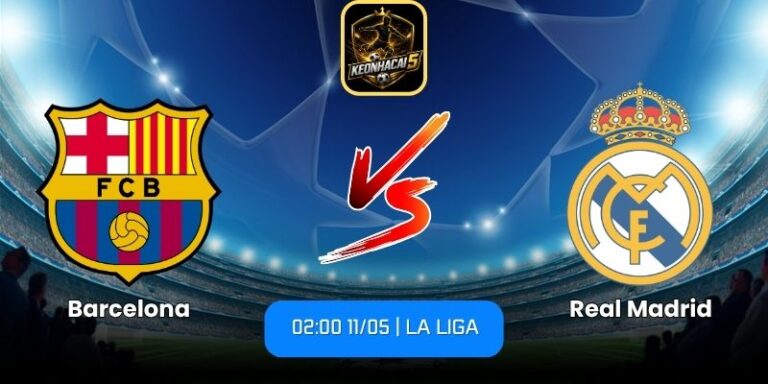 Soi kèo Barcelona vs Real Madrid (02:00 11/05 | La Liga) 5 Barcelona vs Real Madrid