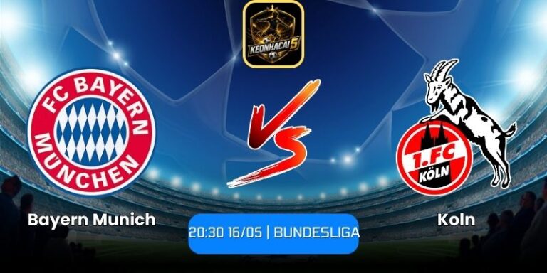 Soi kèo Bayern Munich vs Koln (20:30 16/05 | Bundesliga) 5 Bayern Munich vs Koln