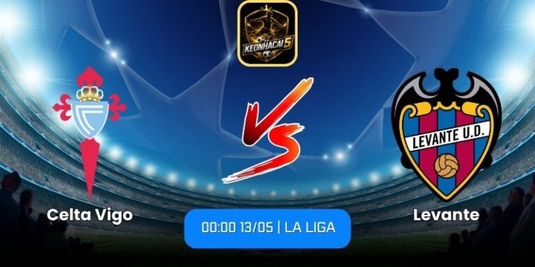 Soi kèo Celta Vigo vs Levante (00:00 13/05 | La Liga) 2 Celta Vigo vs Levante
