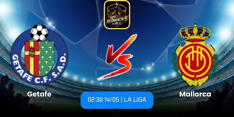 Soi kèo Getafe vs Mallorca (02:30 14/05 | La Liga) 9 Getafe vs Mallorca