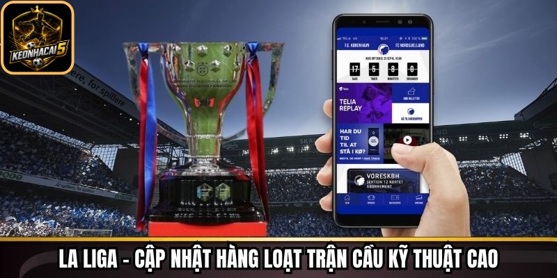 Livescore Keonhacai - Theo Dõi Tỷ Số Trực Tiếp Chi Tiết 239 La Liga – Cập nhật hàng loạt trận cầu kỹ thuật cao