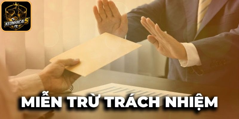 Miễn Trừ Trách Nhiệm Keonhacai Người Dùng Cần Nắm Rõ 2 Trong trường hợp bất khả kháng