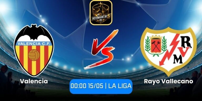 Soi kèo Valencia vs Rayo Vallecano (00:00 15/05 | La Liga) 8 Soi kèo Valencia vs Rayo Vallecano